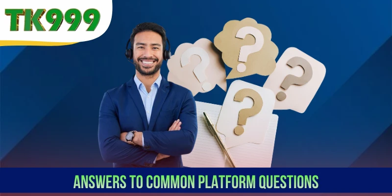 Answers to common platform questions