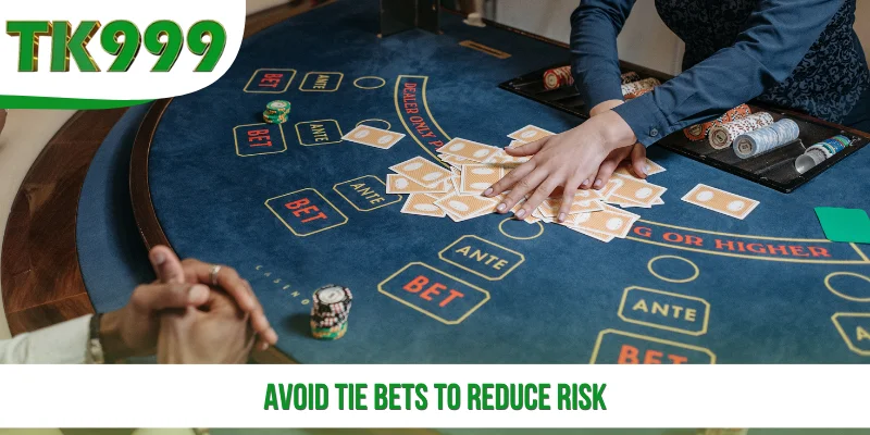 Avoid Tie Bets to Reduce Risk