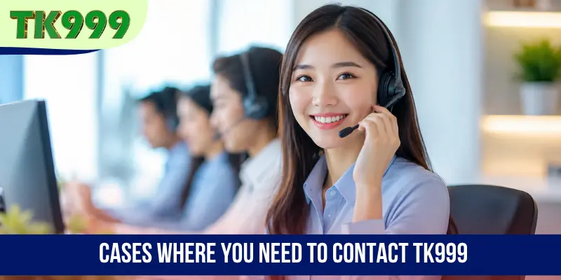 Cases where you need to contact TK999